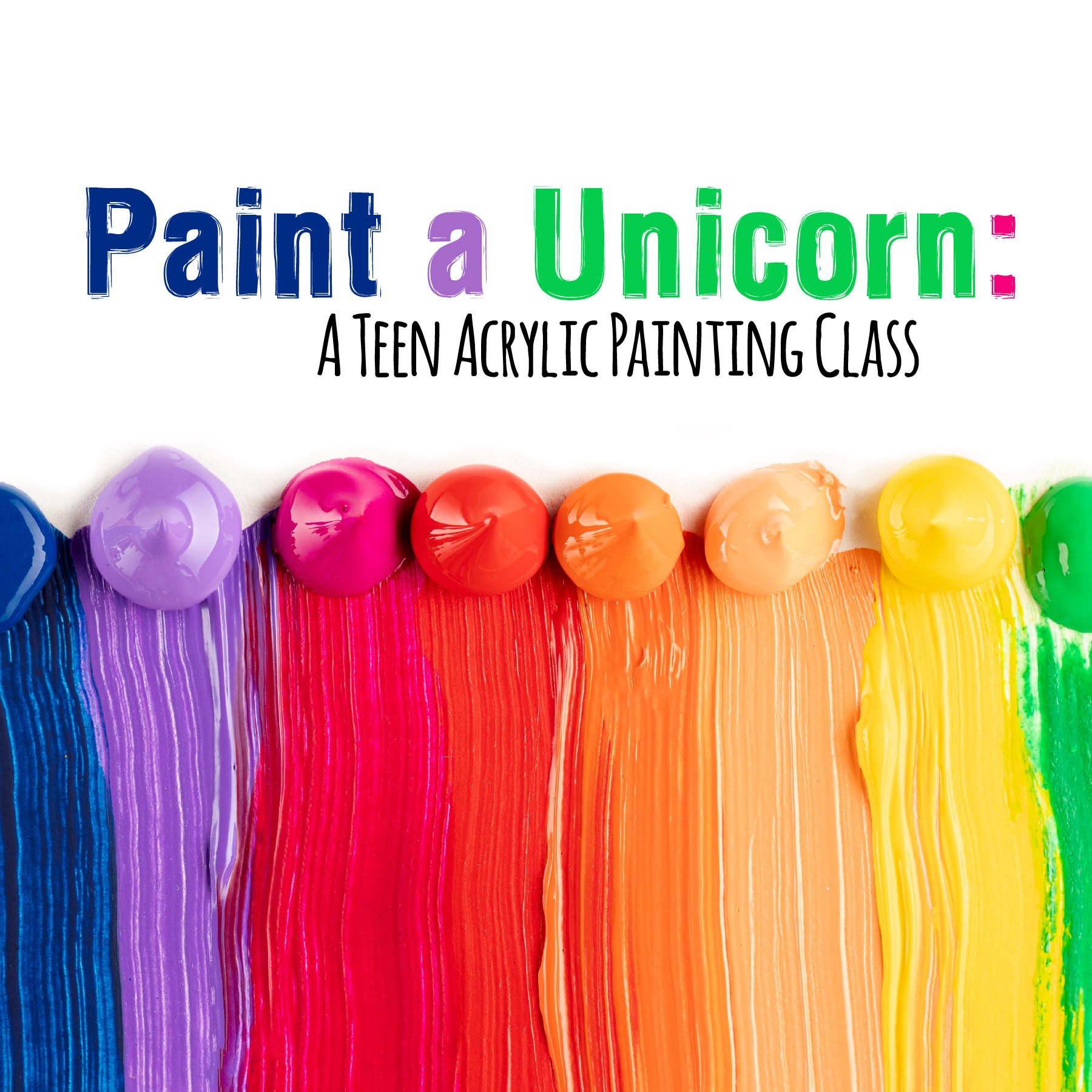 "Paint a Unicorn: A Teen Acrylic Painting Class" text on a white background with paint underneath