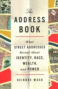 The Address Book: What Street Addresses Reveal About Identity, Race, Wealth, and Power by Deirdre Mask cover image