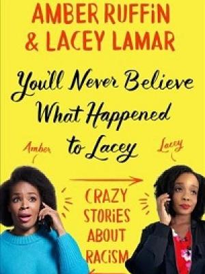 You’ll Never Believe What Happened to Lacey: Crazy Stories about Racism cover image
