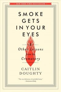 Smoke Gets in Your Eyes & other lessons from the crematory by Caitlin Doughty cover image