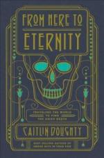 From Here to Eternity: Traveling the world to find the good death by Caitlin Doughty cover image